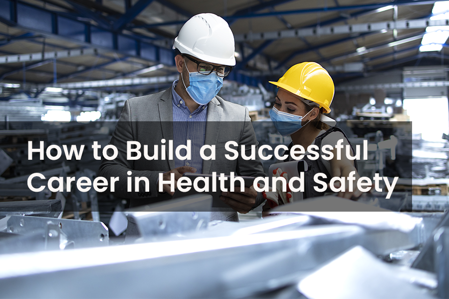 How to Build a Successful Career in Health and Safety