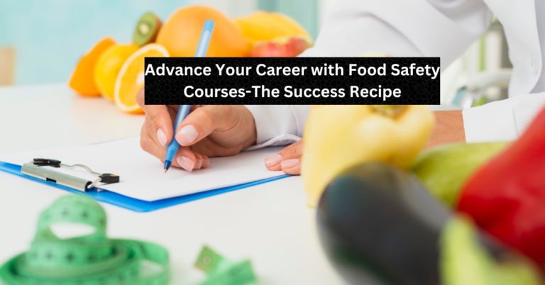 Advance Your Career with Food Safety Courses-The Success Recipe