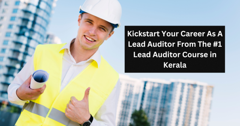 Kickstart Your Career As A Lead Auditor From The #1 Lead Auditor Course in Kerala