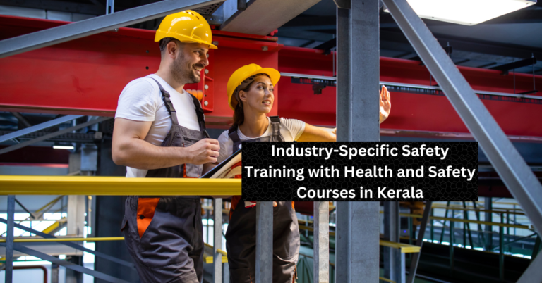 Industry-specific Safety Training with Health and Safety Courses in Kerala