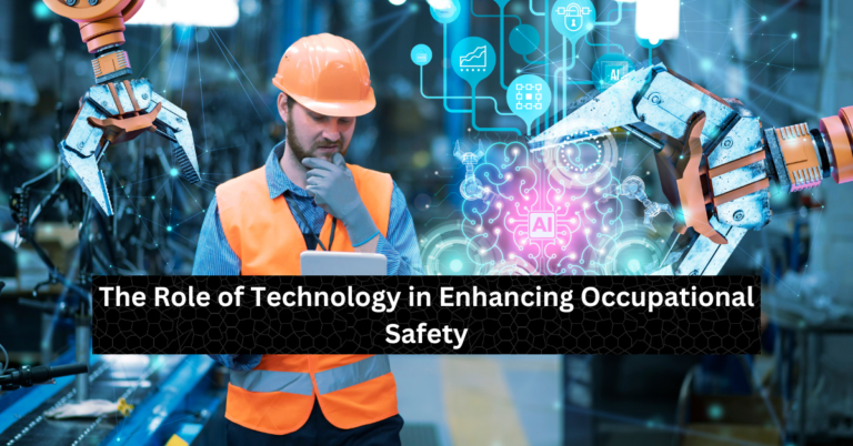 The Role of Technology in Enhancing Occupational Safety